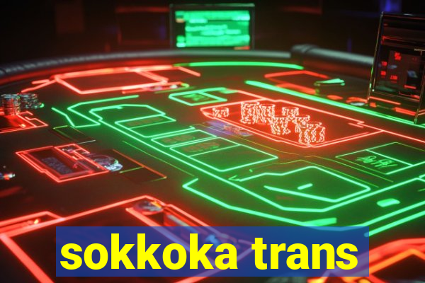 sokkoka trans